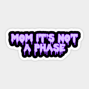 Mom It’s Not A Phase Sticker